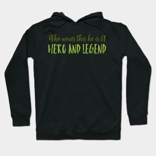 Who wears this he is a hero and legend Hoodie